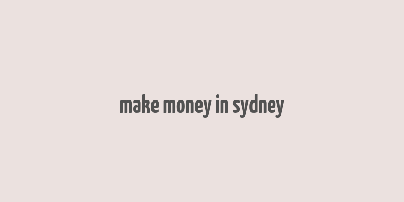 make money in sydney