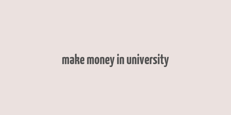 make money in university