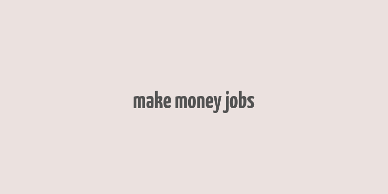 make money jobs