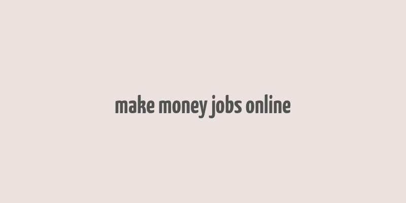 make money jobs online