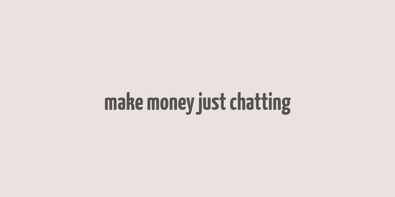 make money just chatting