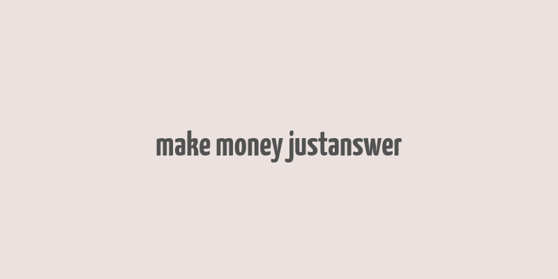 make money justanswer