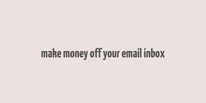 make money off your email inbox