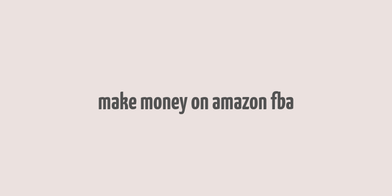 make money on amazon fba