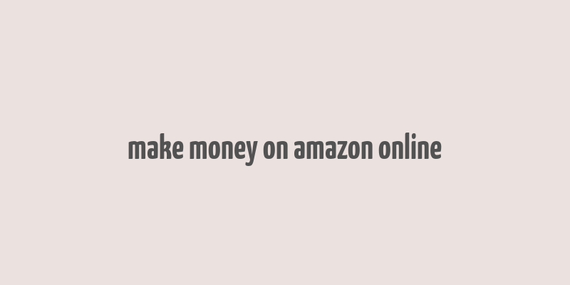 make money on amazon online