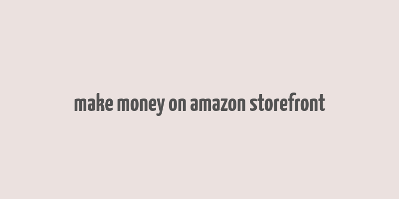 make money on amazon storefront