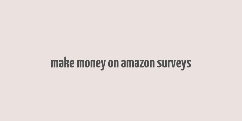 make money on amazon surveys