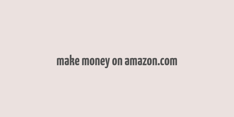 make money on amazon.com