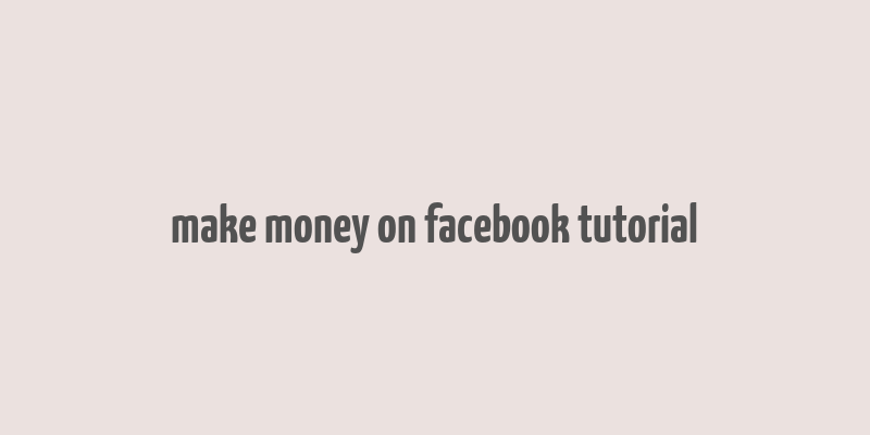 make money on facebook tutorial