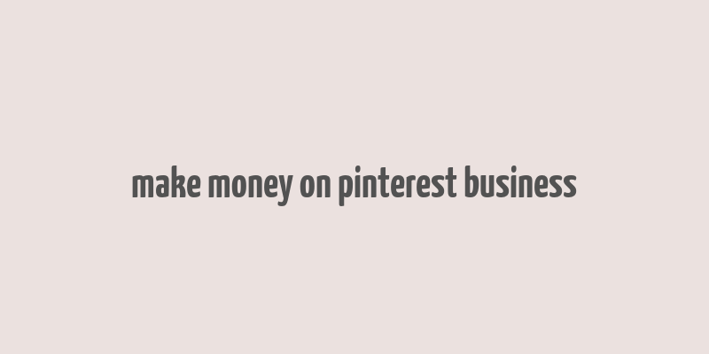 make money on pinterest business