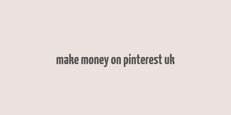 make money on pinterest uk