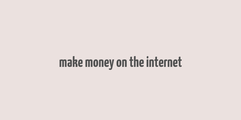 make money on the internet