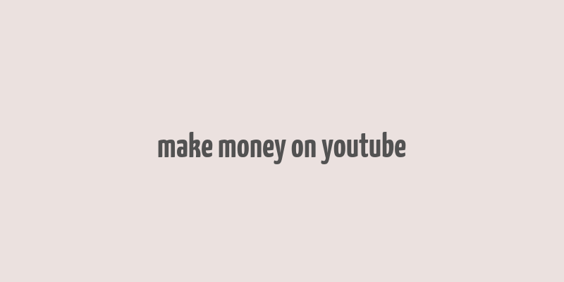 make money on youtube