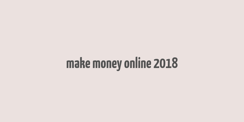 make money online 2018