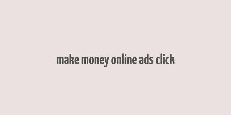 make money online ads click