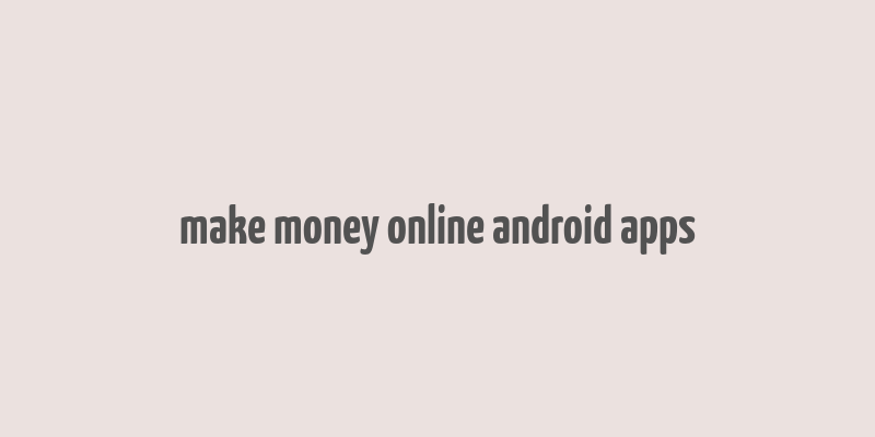 make money online android apps