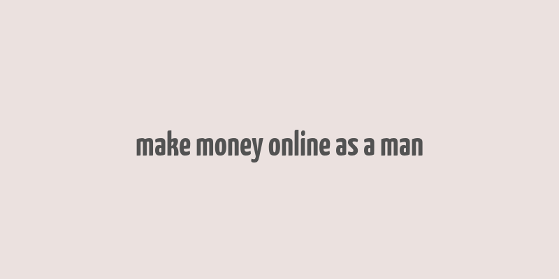 make money online as a man