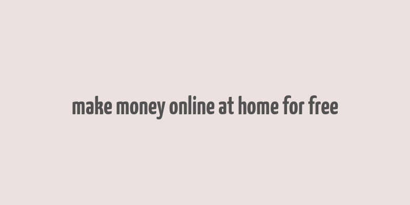 make money online at home for free