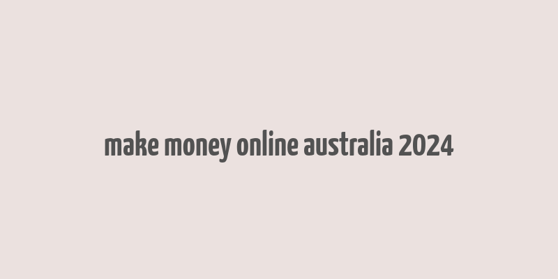 make money online australia 2024