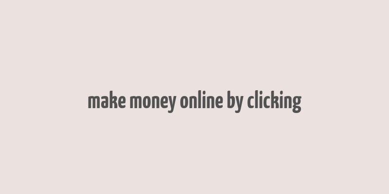 make money online by clicking