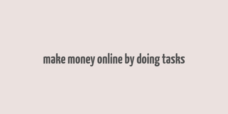 make money online by doing tasks