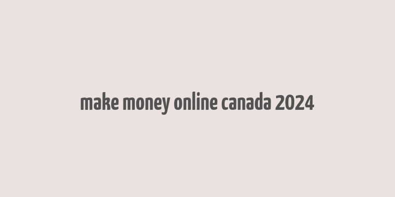 make money online canada 2024