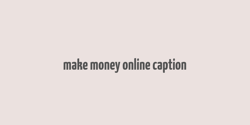 make money online caption