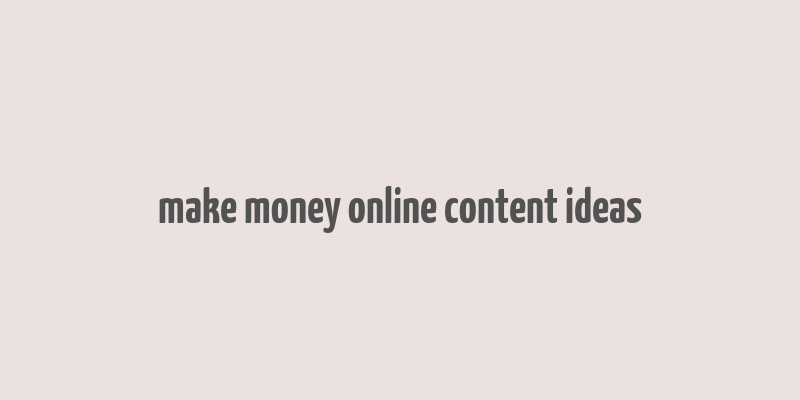 make money online content ideas