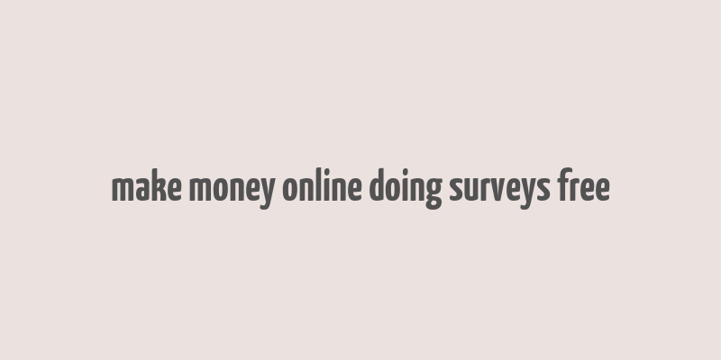 make money online doing surveys free