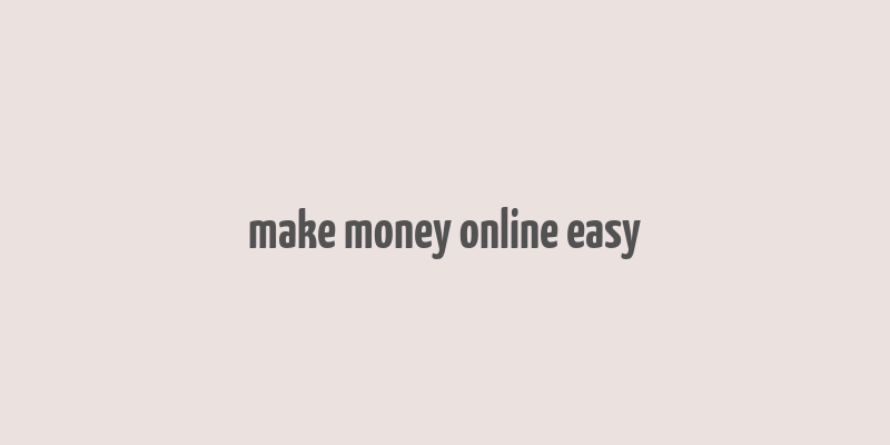 make money online easy