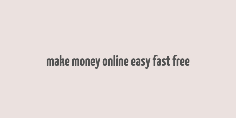 make money online easy fast free