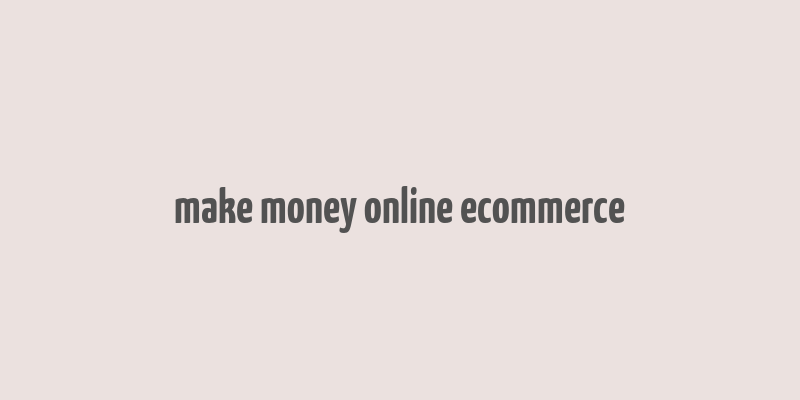 make money online ecommerce