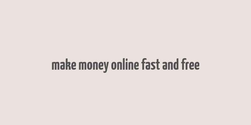 make money online fast and free