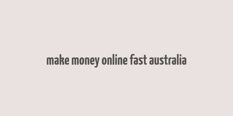 make money online fast australia