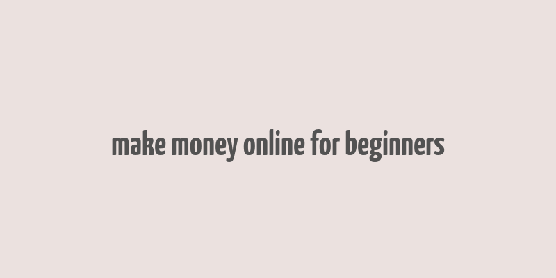 make money online for beginners