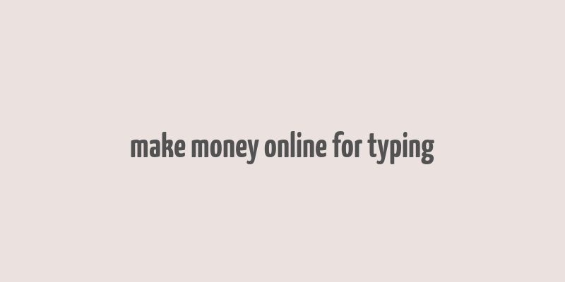 make money online for typing