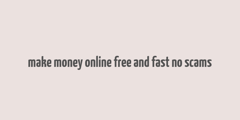 make money online free and fast no scams