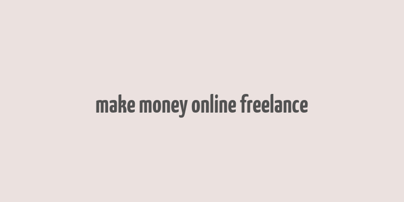 make money online freelance