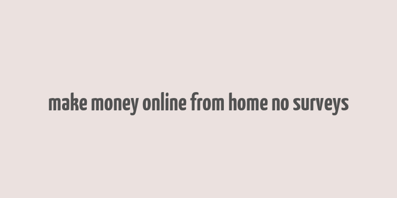 make money online from home no surveys