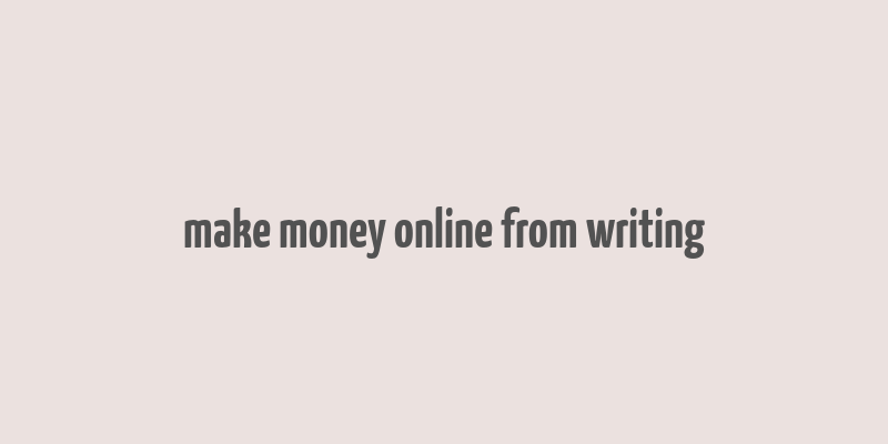 make money online from writing