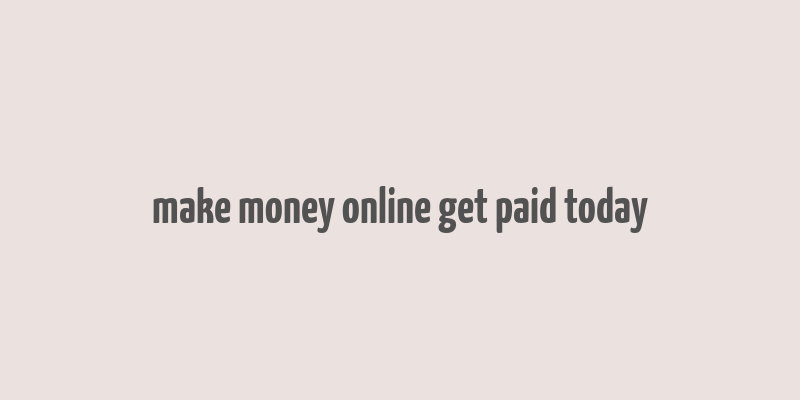 make money online get paid today