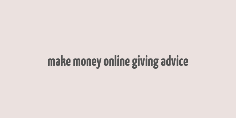 make money online giving advice