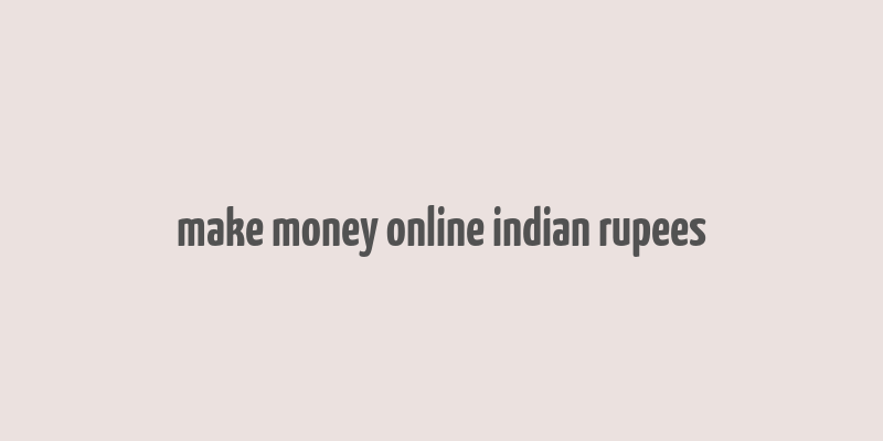 make money online indian rupees