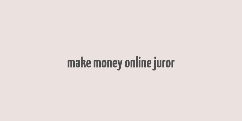 make money online juror