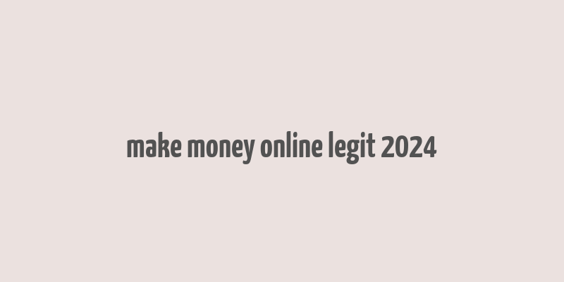 make money online legit 2024