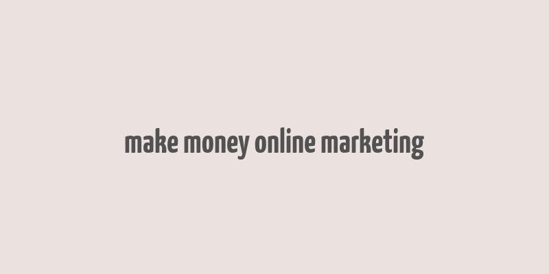 make money online marketing