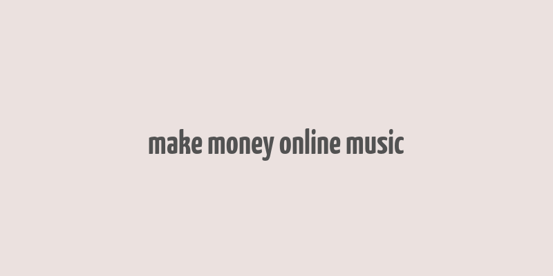 make money online music