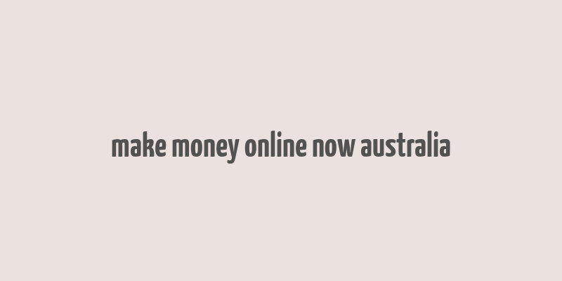 make money online now australia