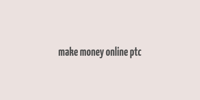 make money online ptc