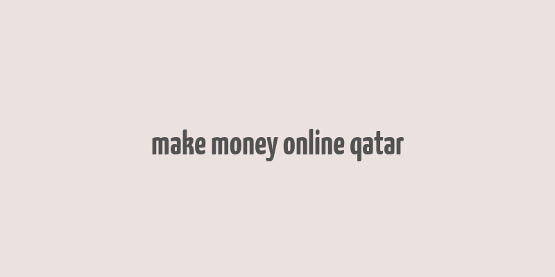 make money online qatar